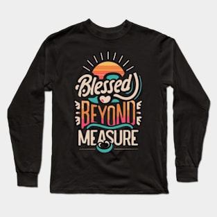 Blessed Beyond Measure. Long Sleeve T-Shirt